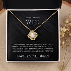 My Darling Wife - I Can't Live Without You -  Love Knot Necklace