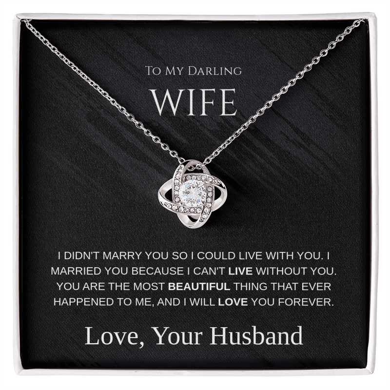 My Darling Wife - I Can't Live Without You -  Love Knot Necklace