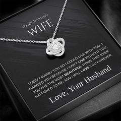 My Darling Wife - I Can't Live Without You -  Love Knot Necklace