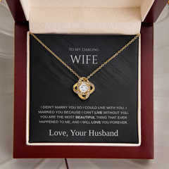 My Darling Wife - I Can't Live Without You -  Love Knot Necklace
