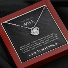 My Darling Wife - I Can't Live Without You -  Love Knot Necklace